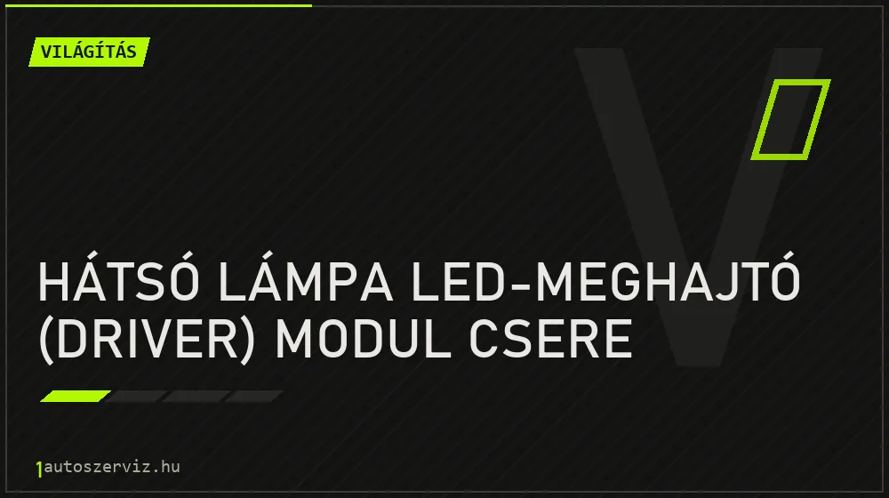 Hátsó lámpa LED-meghajtó (driver) modul csere javítás - világításjavítás