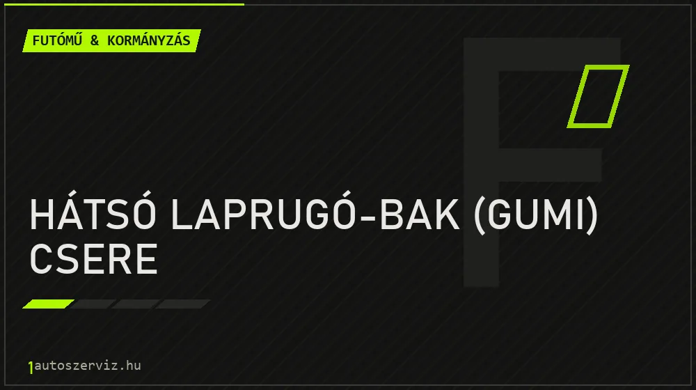 Hátsó laprugó-bak (gumi) csere - Futómű & kormányzás Budapesten