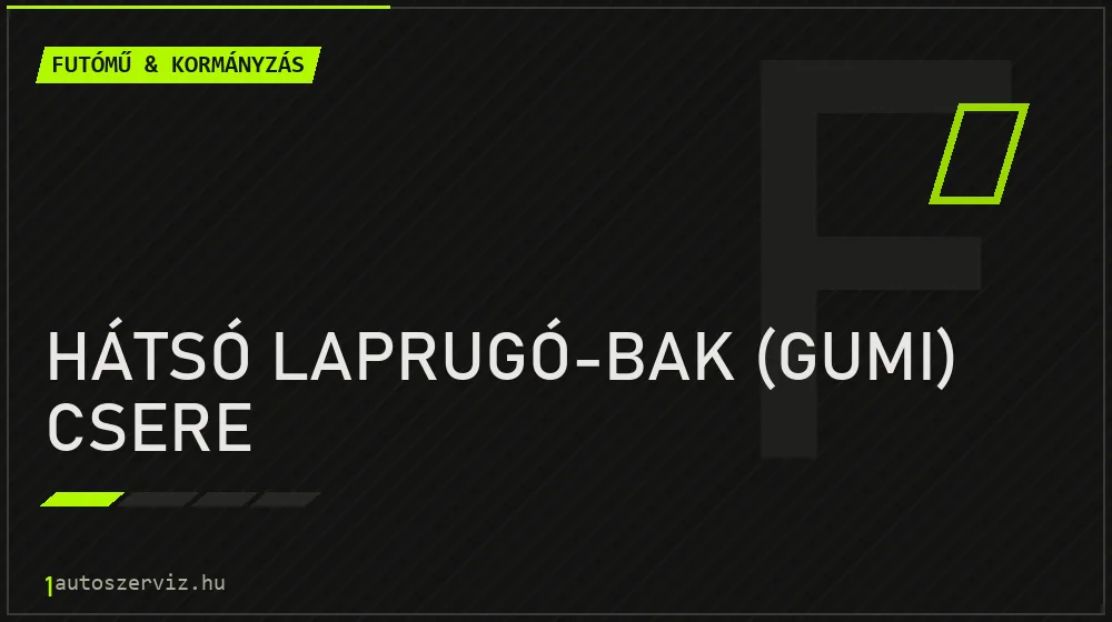 Hátsó laprugó-bak (gumi) csere javítás - futóműjavítás