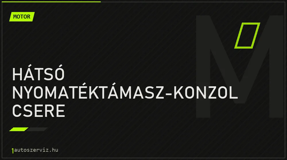 Hátsó nyomatéktámasz-konzol csere - Motor Budapesten