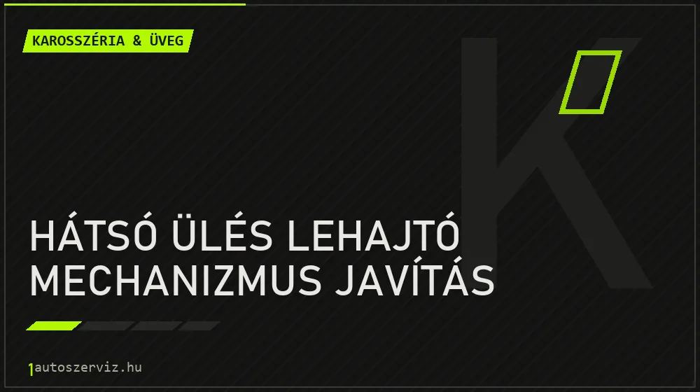 Hátsó ülés lehajtó mechanizmus javítás - Karosszéria & üveg Budapesten