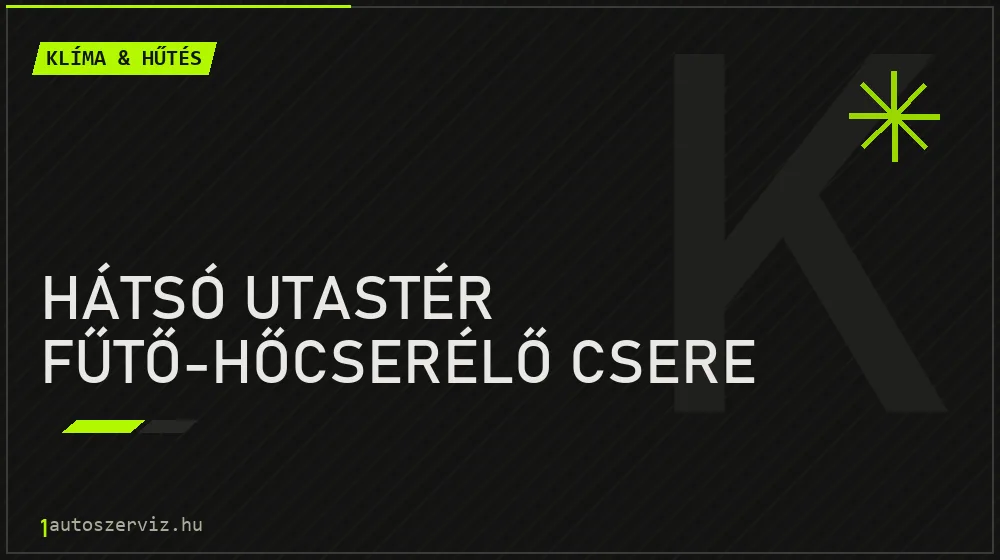 Hátsó utastér fűtő-hőcserélő csere - Klíma & hűtés Budapesten