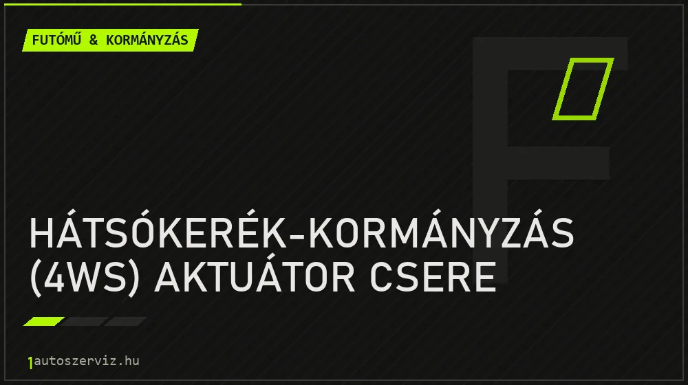 Hátsókerék-kormányzás (4WS) aktuátor csere - Futómű & kormányzás Budapesten