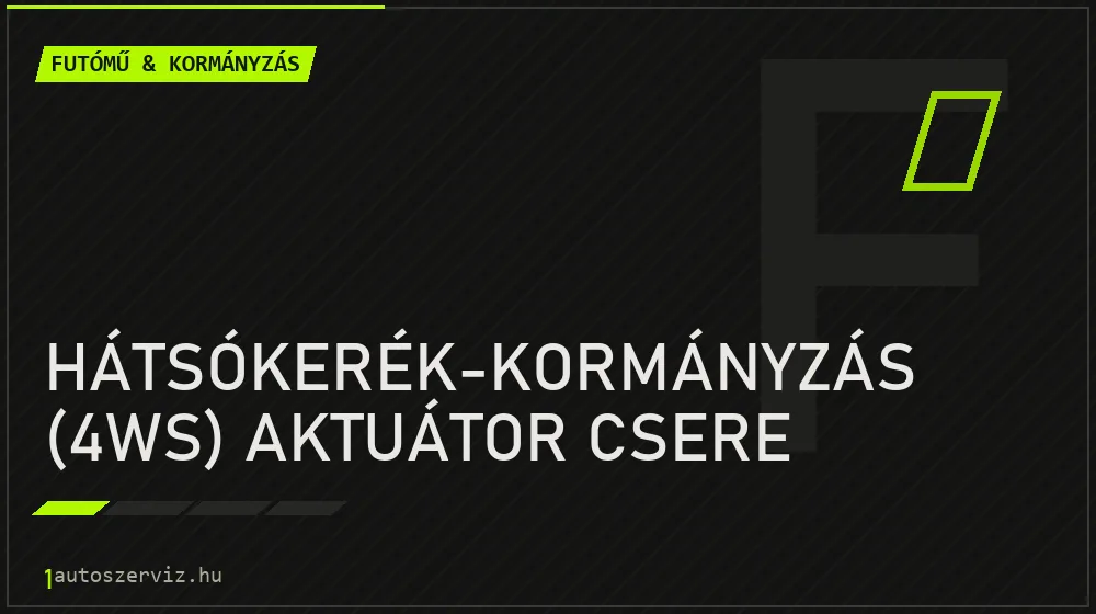Hátsókerék-kormányzás (4WS) aktuátor csere javítás - futóműjavítás