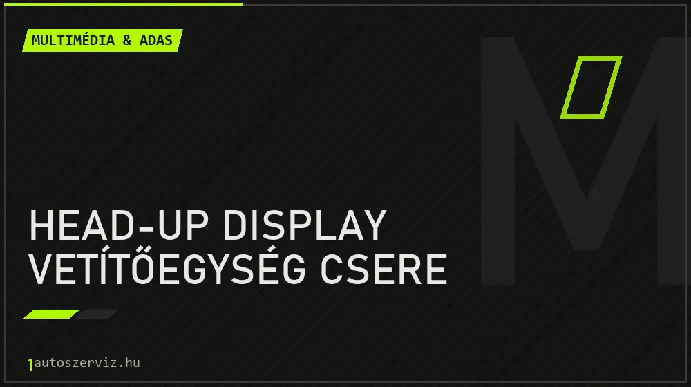 Head-up display vetítőegység csere javítás - multimédia- és asszisztensrendszer-javítás