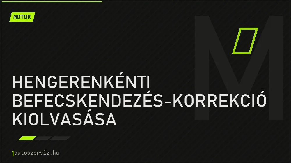 Hengerenkénti befecskendezés-korrekció kiolvasása javítás - motorjavítás