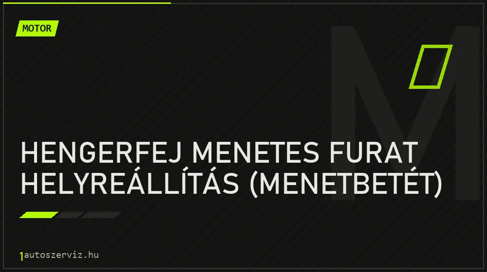 Hengerfej menetes furat helyreállítás (menetbetét) - Motor Budapesten