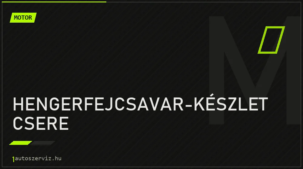 Hengerfejcsavar-készlet csere - Motor Budapesten