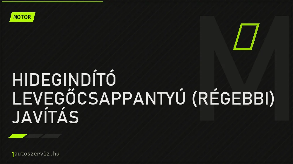 Hidegindító levegőcsappantyú (régebbi) javítás javítás - motorjavítás