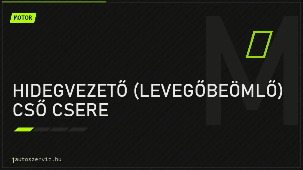 Hidegvezető (levegőbeömlő) cső csere - Motor Budapesten