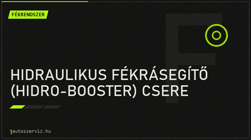 Hidraulikus fékrásegítő (hidro-booster) csere - Fékrendszer Budapesten