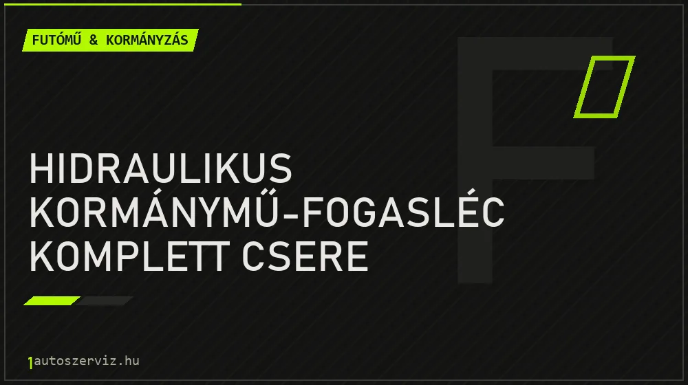 Hidraulikus kormánymű-fogasléc komplett csere javítás - futóműjavítás