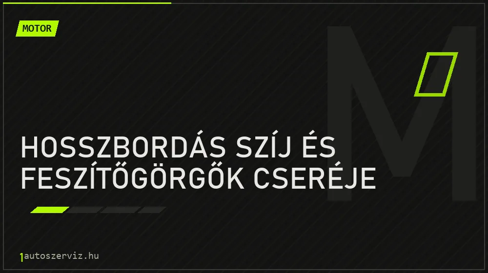 Hosszbordás szíj és feszítőgörgők cseréje - Motor Budapesten