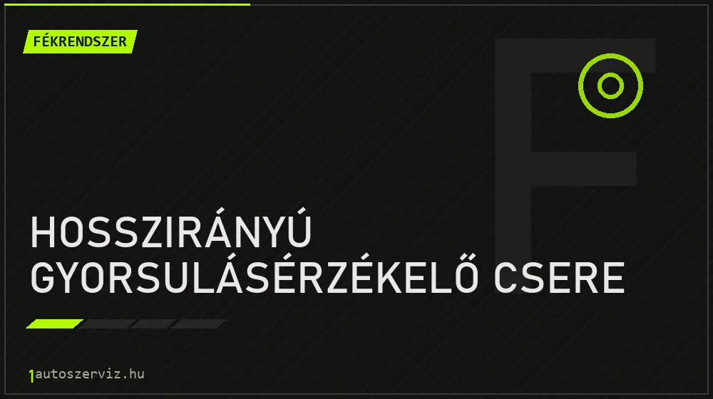 Hosszirányú gyorsulásérzékelő csere - Fékrendszer Budapesten