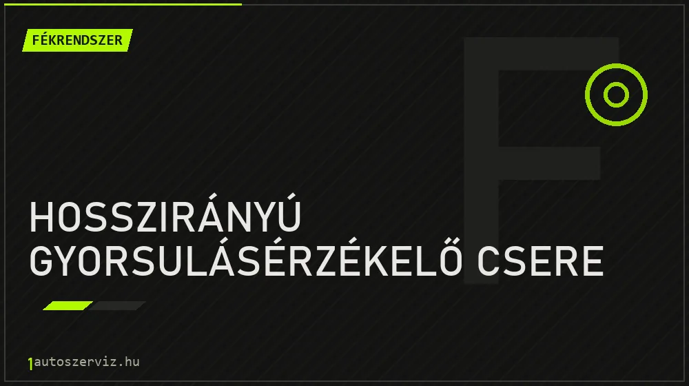 Hosszirányú gyorsulásérzékelő csere javítás - fékjavítás