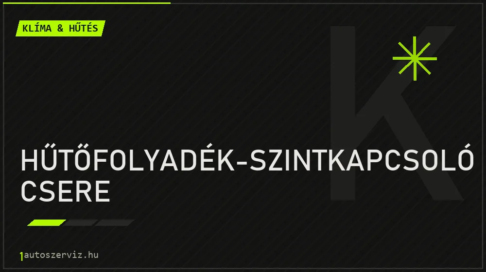 Hűtőfolyadék-szintkapcsoló csere - Klíma & hűtés Budapesten
