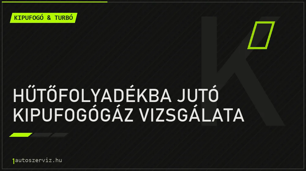 Hűtőfolyadékba jutó kipufogógáz vizsgálata - Kipufogó & turbó Budapesten