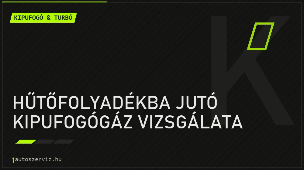Hűtőfolyadékba jutó kipufogógáz vizsgálata javítás - kipufogó- és turbójavítás