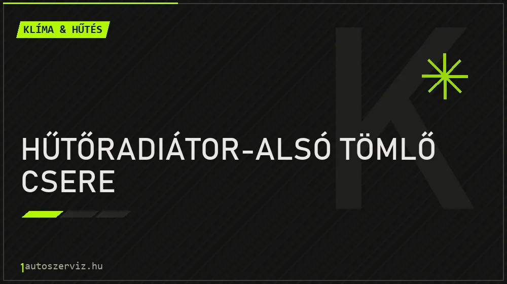 Hűtőradiátor-alsó tömlő csere javítás - autóklíma-szerviz