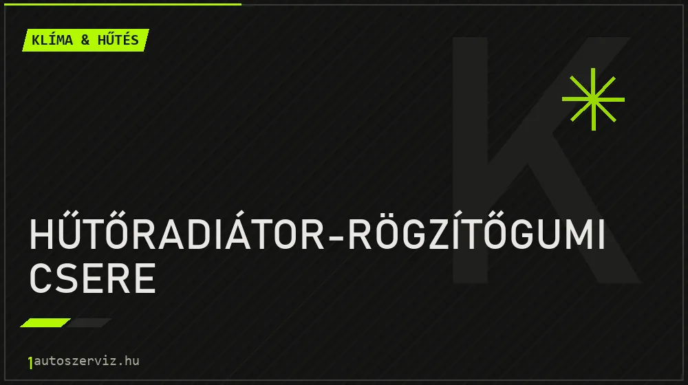 Hűtőradiátor-rögzítőgumi csere - Klíma & hűtés Budapesten