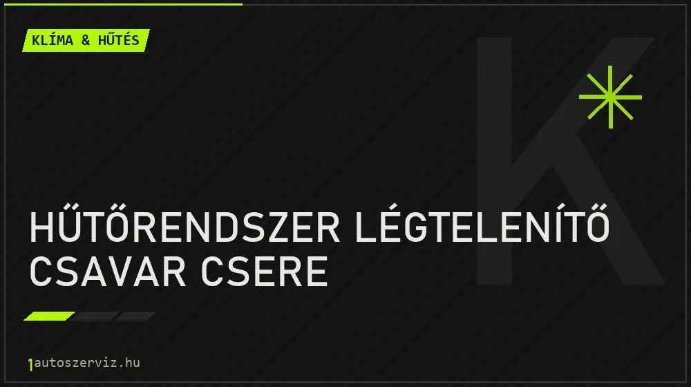 Hűtőrendszer légtelenítő csavar csere javítás - autóklíma-szerviz