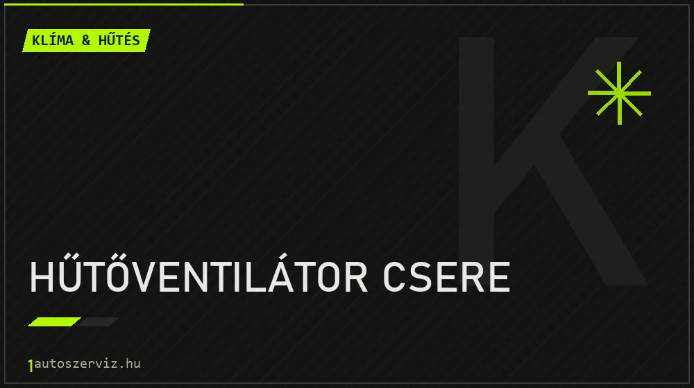 Hűtőventilátor csere javítás - autóklíma-szerviz