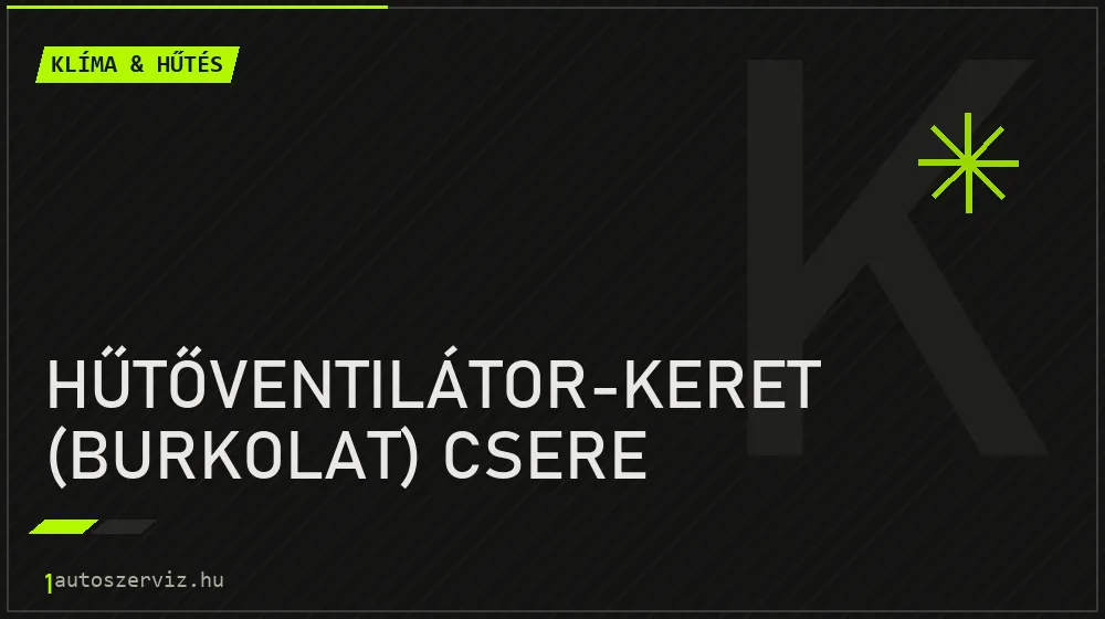 Hűtőventilátor-keret (burkolat) csere - Klíma & hűtés Budapesten