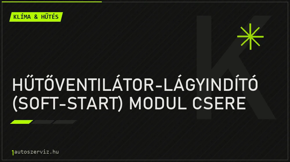 Hűtőventilátor-lágyindító (soft-start) modul csere javítás - autóklíma-szerviz