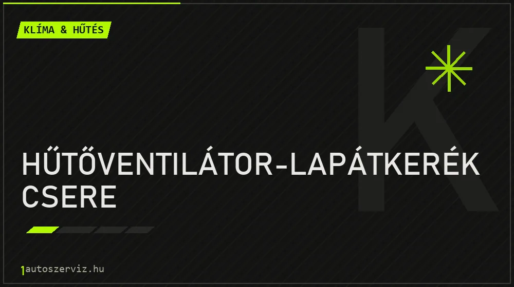 Hűtőventilátor-lapátkerék csere javítás - autóklíma-szerviz