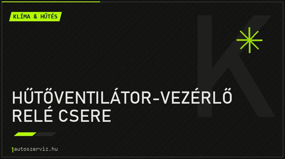 Hűtőventilátor-vezérlő relé csere javítás - autóklíma-szerviz
