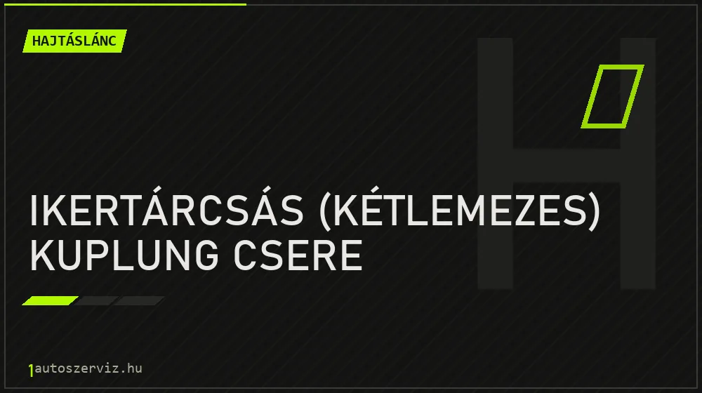 Ikertárcsás (kétlemezes) kuplung csere - Hajtáslánc Budapesten