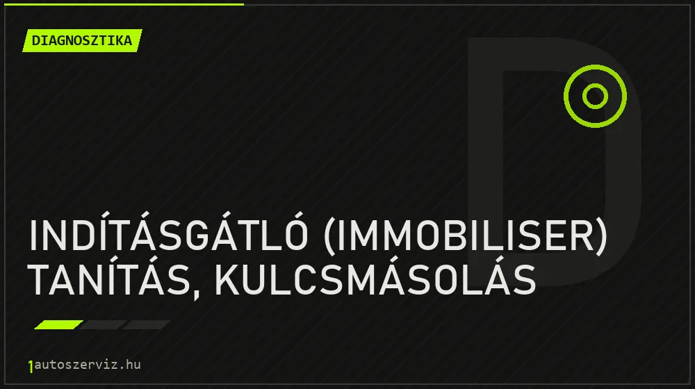 Indításgátló (Immobiliser) tanítás, kulcsmásolás - Diagnosztika Budapesten