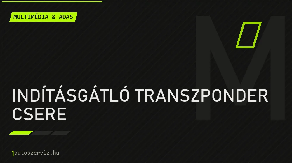 Indításgátló transzponder csere javítás - multimédia- és asszisztensrendszer-javítás