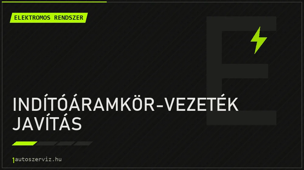 Indítóáramkör-vezeték javítás - Elektromos rendszer Budapesten