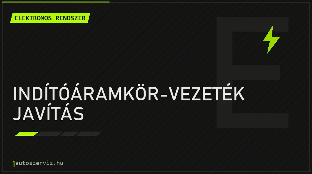 Indítóáramkör-vezeték javítás javítás - autóvillamossági javítás
