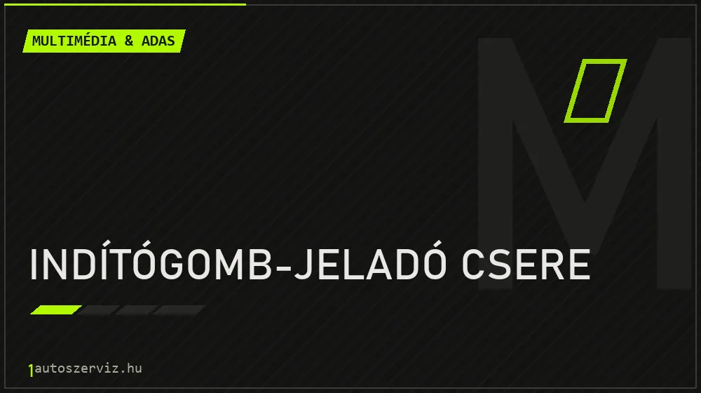 Indítógomb-jeladó csere - Multimédia & ADAS Budapesten