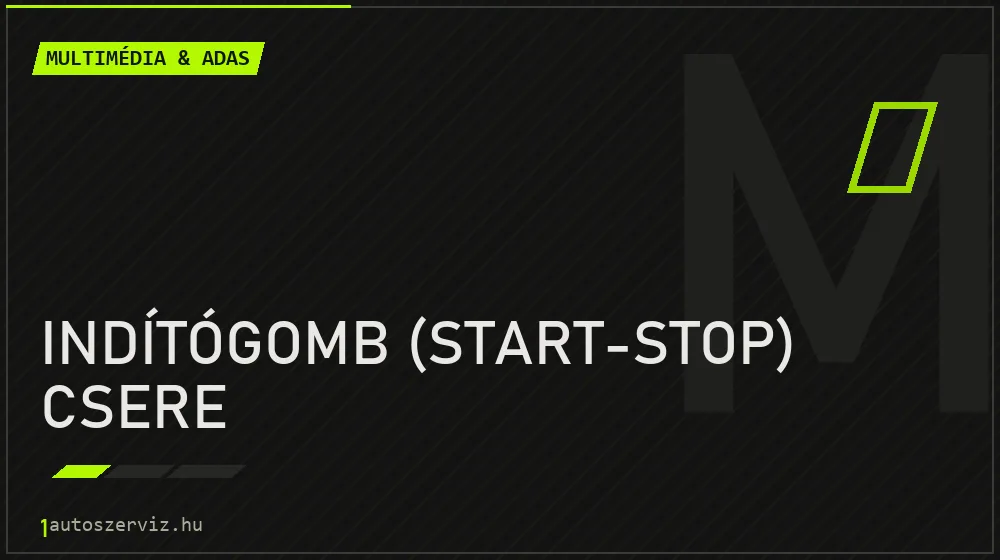 Indítógomb (start-stop) csere - Multimédia & ADAS Budapesten