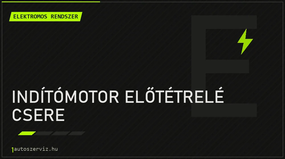 Indítómotor előtétrelé csere - Elektromos rendszer Budapesten