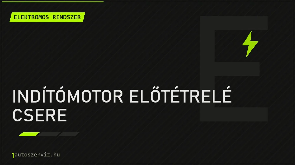 Indítómotor előtétrelé csere javítás - autóvillamossági javítás