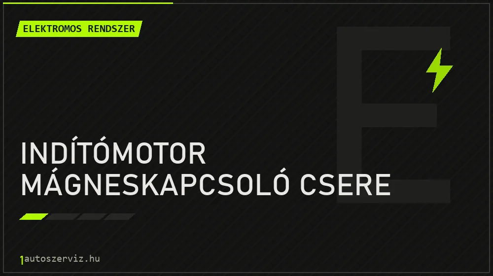 Indítómotor mágneskapcsoló csere - Elektromos rendszer Budapesten