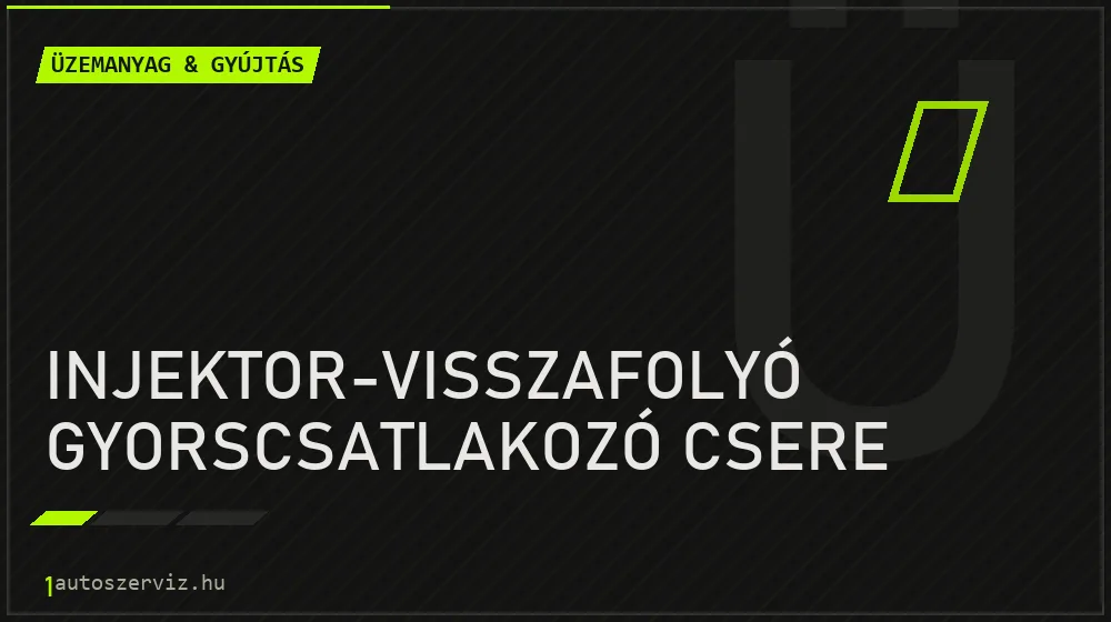 Injektor-visszafolyó gyorscsatlakozó csere - Üzemanyag & gyújtás Budapesten