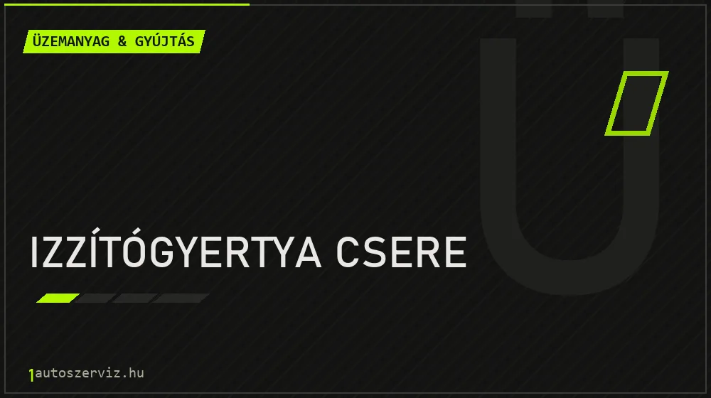 Izzítógyertya csere javítás - üzemanyagrendszer-javítás