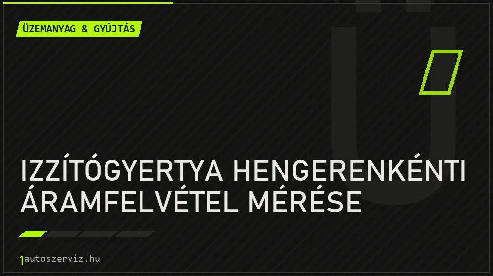 Izzítógyertya hengerenkénti áramfelvétel mérése - Üzemanyag & gyújtás Budapesten