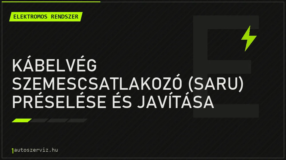 Kábelvég szemescsatlakozó (saru) préselése és javítása javítás - autóvillamossági javítás