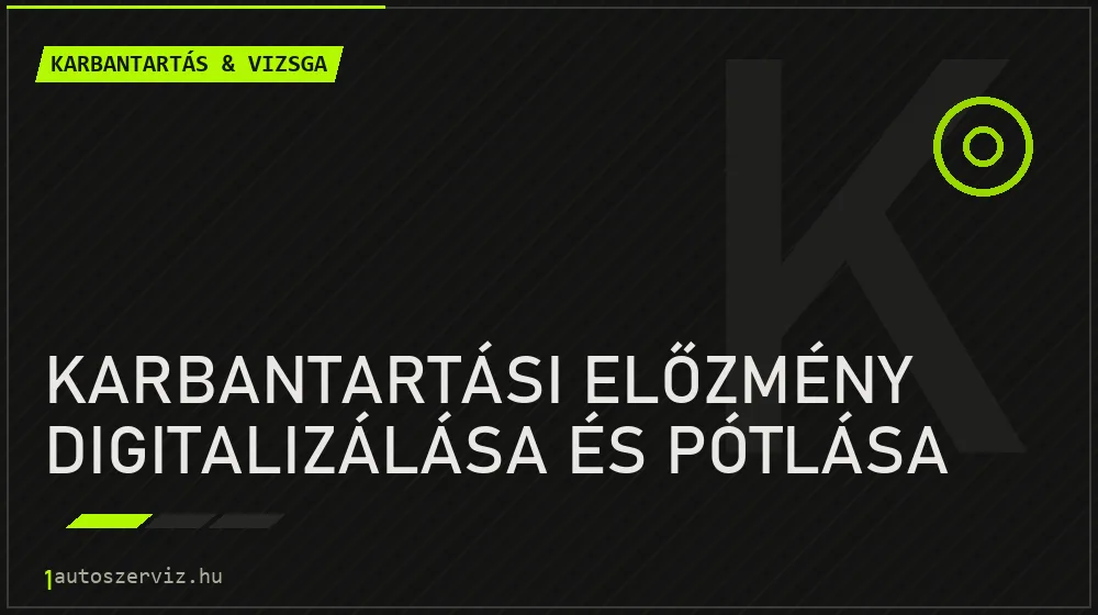 Karbantartási előzmény digitalizálása és pótlása - Karbantartás & vizsga Budapesten