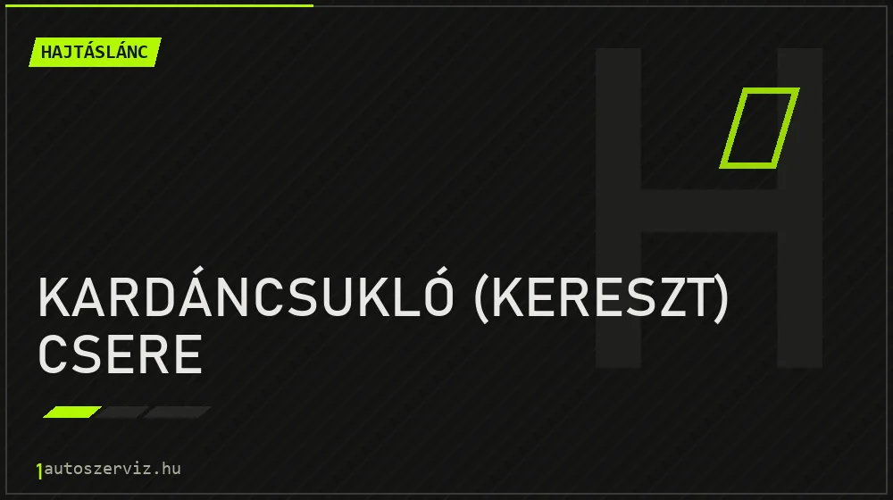 Kardáncsukló (kereszt) csere javítás - hajtáslánc-javítás