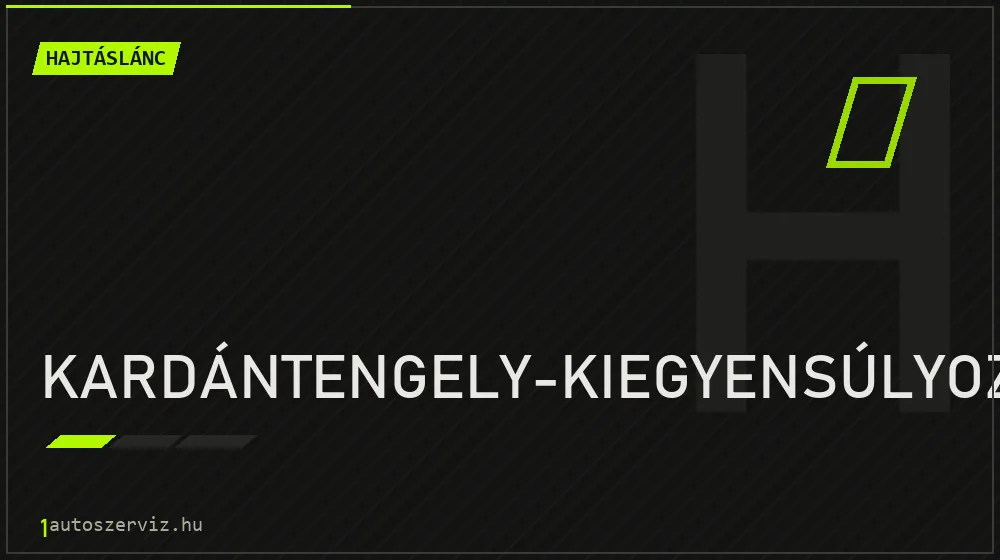 Kardántengely-kiegyensúlyozás javítás - hajtáslánc-javítás
