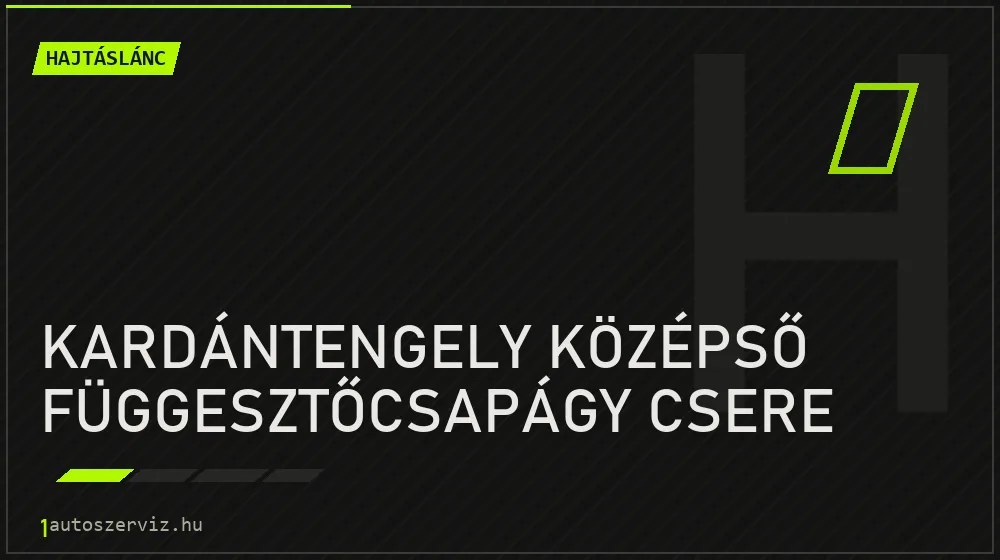 Kardántengely középső függesztőcsapágy csere - Hajtáslánc Budapesten