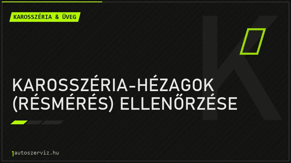 Karosszéria-hézagok (résmérés) ellenőrzése javítás - karosszéria- és üvegjavítás