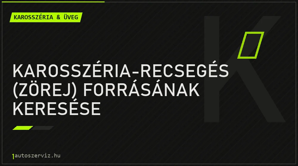 Karosszéria-recsegés (zörej) forrásának keresése javítás - karosszéria- és üvegjavítás